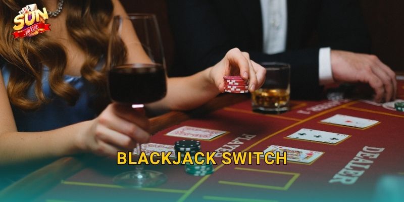 Blackjack Switch Sunwin – Hoán Đổi Bài Thông Minh, Lật Ngược Thế Cục 13 Blackjack Switch Sunwin – Hoán Đổi Bài Thông Minh, Lật Ngược Thế Cục